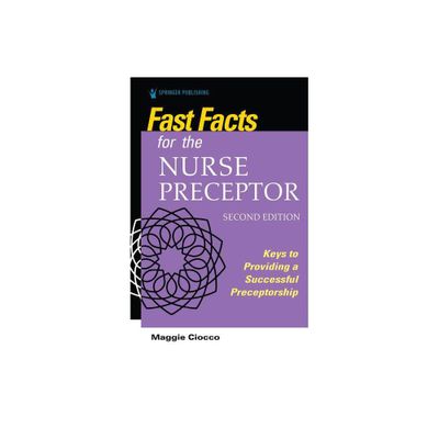 Fast Facts for the Nurse Preceptor, Second Edition - 2nd Edition by Maggie Ciocco (Paperback)