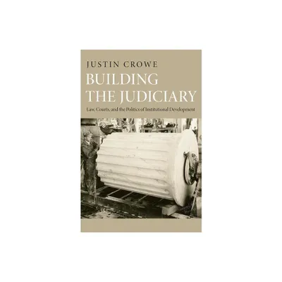 Building the Judiciary - (Princeton Studies in American Politics) by Justin Crowe (Paperback)