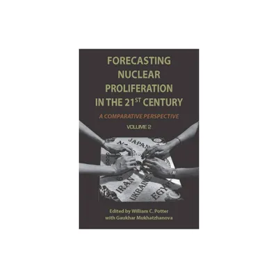 Forecasting Nuclear Proliferation in the 21st Century, Volume 2 - by William Potter & Gaukhar Mukhatzhanova (Paperback)