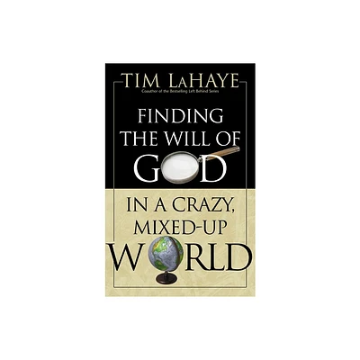 Finding the Will of God in a Crazy, Mixed-Up World - by Tim LaHaye (Paperback)