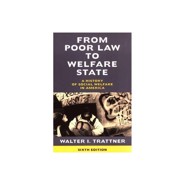 From Poor Law to Welfare State, 6th Edition - by Walter I Trattner (Paperback)