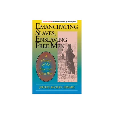 Emancipating Slaves, Enslaving Free Men - 2nd Edition by Jeffrey Hummel (Paperback)