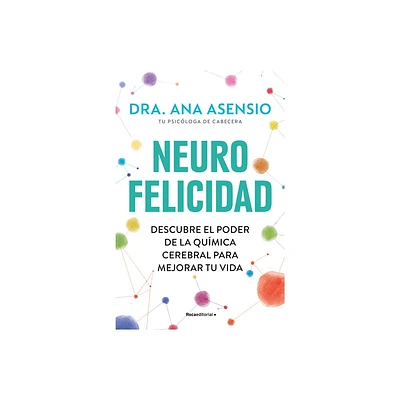 Neurofelicidad: Descubre El Poder de la Qumica Cerebral Para Mejorar Tu Vida / Neuro-Happiness: Discover the Power of Brain Chemistry for a Better