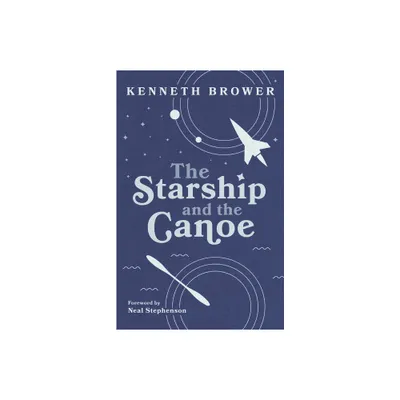 The Starship and the Canoe - by Kenneth Brower (Paperback)