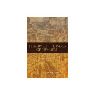 The History of the Indies of New Spain - (Civilization of the American Indian) by Fray Diego Duran (Paperback)