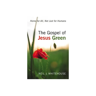 The Gospel of Jesus Green - by Neil J Whitehouse (Paperback)