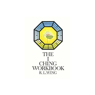 The I Ching Workbook - by R L Wing (Paperback)