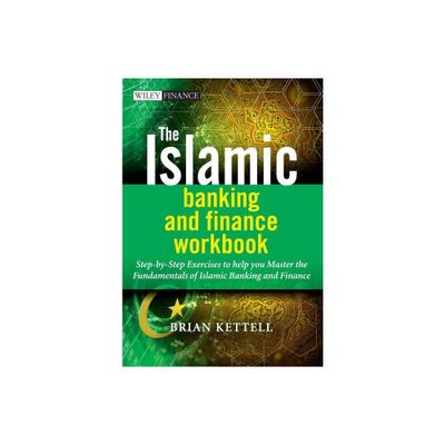 The Islamic Banking and Finance Workbook - (Wiley Finance) by Brian Kettell (Paperback)