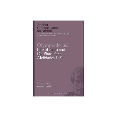 Olympiodorus: Life of Plato and on Plato First Alcibiades 1-9 - (Ancient Commentators on Aristotle) by Richard Sorabji & Michael Griffin (Paperback)