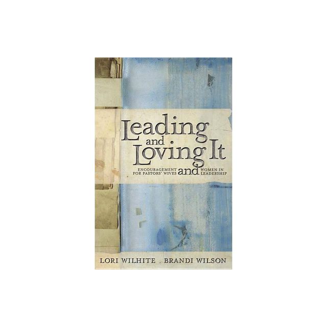 Leading and Loving It - by Lori Wilhite & Brandi Wilson (Paperback)