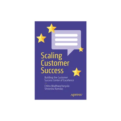 Scaling Customer Success - by Chitra Madhwacharyula & Shreesha Ramdas (Paperback)