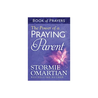 The Power of a Praying Parent Book of Prayers - by Stormie Omartian (Paperback)