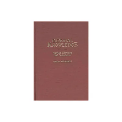 Imperial Knowledge - (Contributions to the Study of World Literature) by Ewa M Thompson (Hardcover)