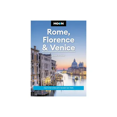 Moon Rome, Florence & Venice - (Travel Guide) 4th Edition by Alexei J Cohen & Moon Travel Guides (Paperback)