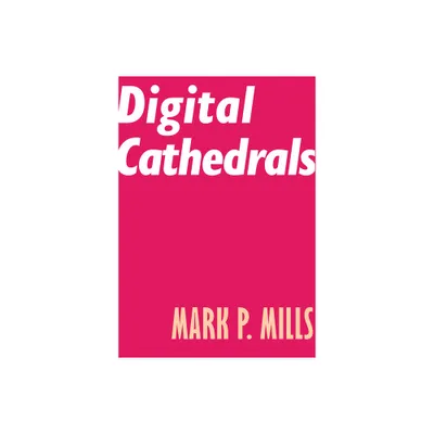 Digital Cathedrals - by Mark P Mills (Paperback)