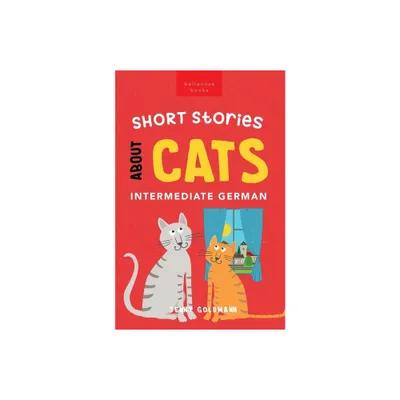 Short Stories About Cats in Intermediate German - (German Language Readers) by Jenny Goldmann (Paperback)