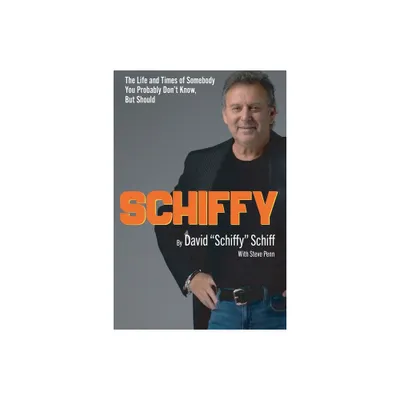 Schiffy - The Life and Times of Somebody You Probably Dont Know, But Should - by David Schiffy Schiff (Paperback)