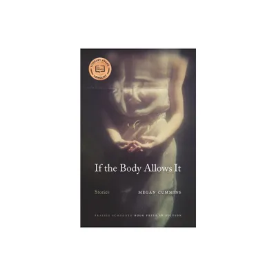 If the Body Allows It - (The Raz/Shumaker Prairie Schooner Book Prize in Fiction) by Megan Cummins (Paperback)