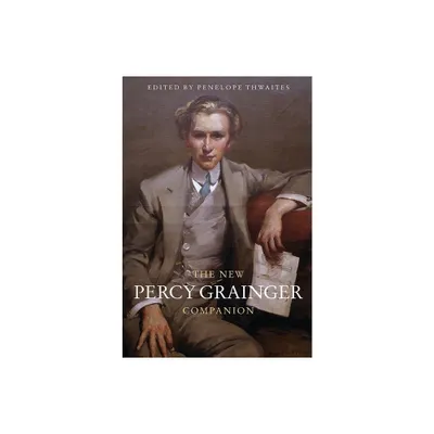 The New Percy Grainger Companion - by Penelope Thwaites (Paperback)