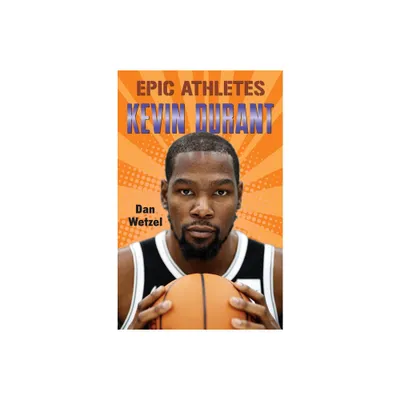 Epic Athletes: Kevin Durant - by Dan Wetzel (Paperback)