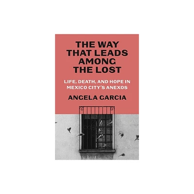 The Way That Leads Among the Lost - by Angela Garcia (Hardcover)