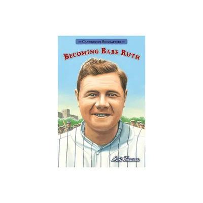 Becoming Babe Ruth: Candlewick Biographies - by Matt Tavares (Paperback)