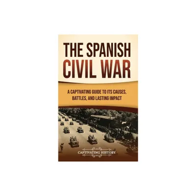 The Spanish Civil War - by Captivating History (Hardcover)