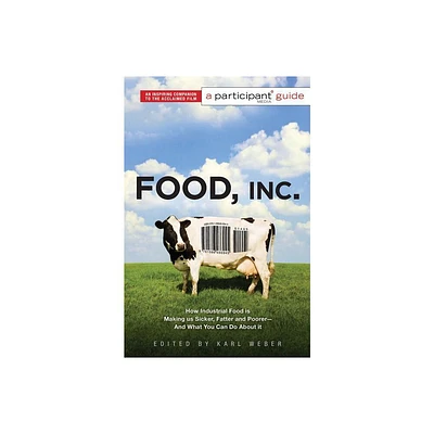 Food, Inc.: A Participant Guide - by Participant & Karl Weber (Paperback)