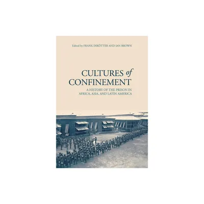 Cultures of Confinement - by Frank Diktter & Ian Brown (Hardcover)