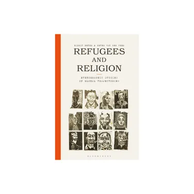 Refugees and Religion - by Birgit Meyer & Peter Van Der Veer (Hardcover)