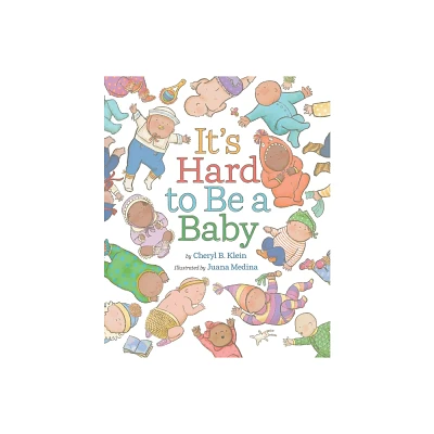 Its Hard to Be a Baby - by Cheryl B Klein (Hardcover)