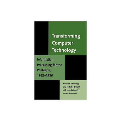 Transforming Computer Technology - (Johns Hopkins Studies in the History of Technology) by Arthur L Norberg & Judy E ONeill (Paperback)