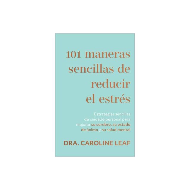 101 maneras sencillas de reducir el estrs - by Dra Caroline Leaf (Paperback)