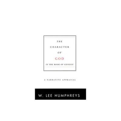 The Character of God in the Book of Genesis - by W Lee Humphreys (Paperback)