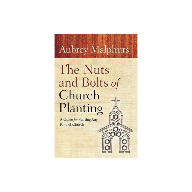 The Nuts and Bolts of Church Planting - by Aubrey Malphurs (Paperback)