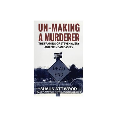 Un-Making a Murderer - by Shaun Attwood (Paperback)