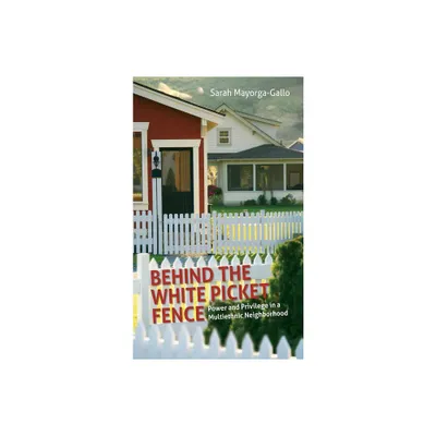 Behind the White Picket Fence - by Sarah Mayorga (Paperback)