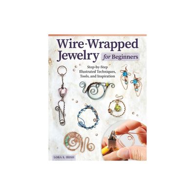 Wire-Wrapped Jewelry for Beginners - by Lora S Irish (Paperback)