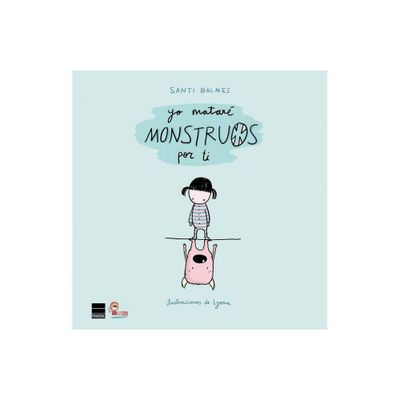 Yo Matare Monstruos Por Ti - by Martina Y Anitram (Hardcover)