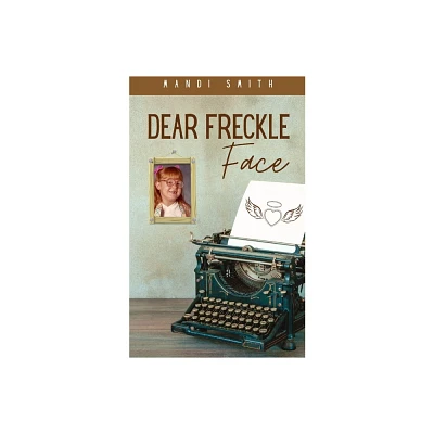 Dear Freckle Face - by Mandi Smith (Paperback)