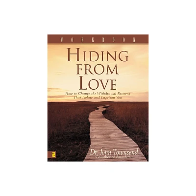 Hiding from Love Workbook - by John Townsend (Paperback)