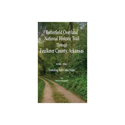 Butterfield Overland National Historic Trail Across Faulkner County, Arkansas - by Bob O Crossman (Hardcover)