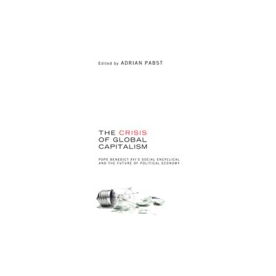 The Crisis of Global Capitalism - by Adrian Pabst (Paperback)