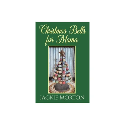 Christmas Bells for Mama - by Jackie Morton (Paperback)