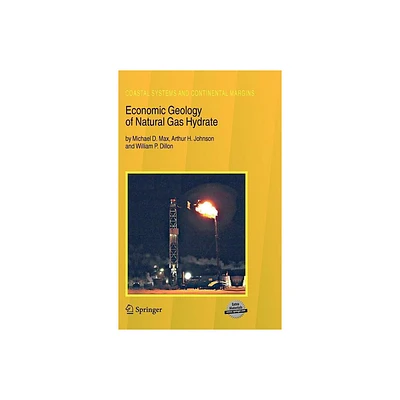 Economic Geology of Natural Gas Hydrate - (Coastal Systems and Continental Margins) by Michael D Max & Arthur H Johnson & William P Dillon