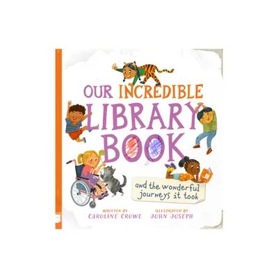 Our Incredible Library Book (and the Wonderful Journeys It Took) - by Caroline Crowe (Hardcover)