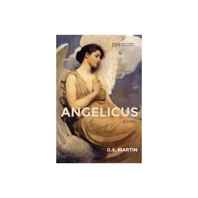 Angelicus - (Poiema Poetry) by D S Martin (Paperback)