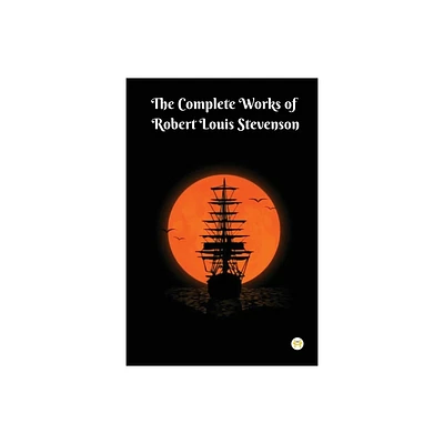 The Complete Works of Robert Louis Stevenson - (Paperback)