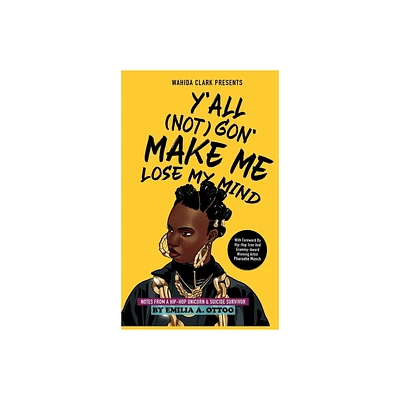 YAll (Not) Gon Make Me Lose My Mind - by Emilia A Ottoo (Hardcover)