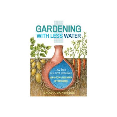 Gardening with Less Water - by David A Bainbridge (Paperback)